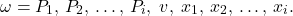 \[\omega = {P_1,\,P_2,\,\dots,\,P_i,\;v,\;x_1,\,x_2,\,\dots,\,x_i}.\]