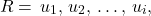 \[R = {\,u_1,\,u_2,\,\dots,\,u_i},\]