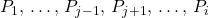 {P_1,\,\dots,\,P_{j-1},\,P_{j+1},\,\dots,\,P_i}